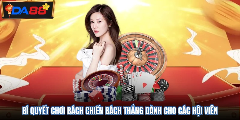 Bí quyết chơi bách chiến bách thắng dành cho các hội viên 