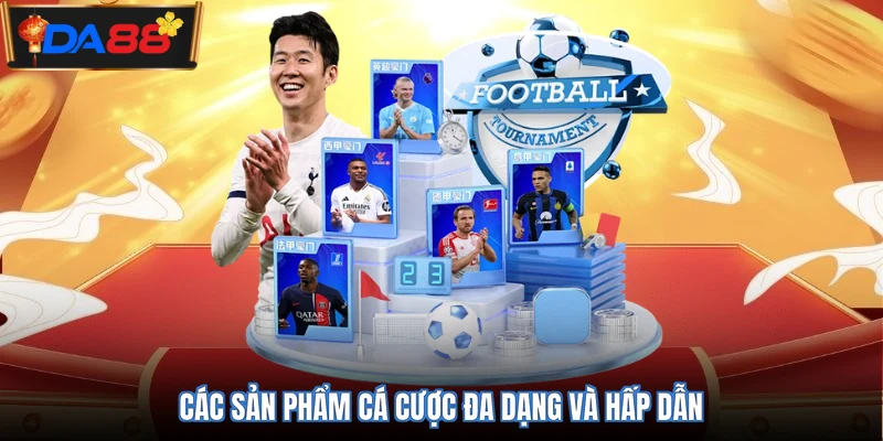 Các sản phẩm cá cược đa dạng và hấp dẫn