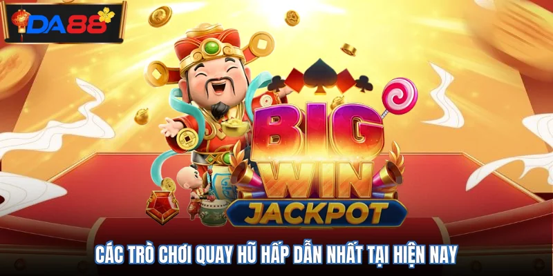 Các trò chơi quay hũ hấp dẫn nhất tại hiện nay