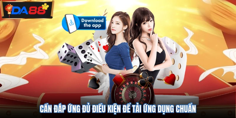 Cần đáp ứng đủ điều kiện để tải ứng dụng chuẩn