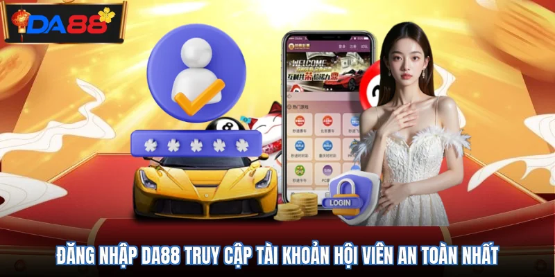 Đăng nhập DA88 truy cập tài khoản hội viên an toàn nhất 