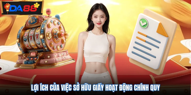 Lợi ích của việc sở hữu giấy hoạt động chính quy