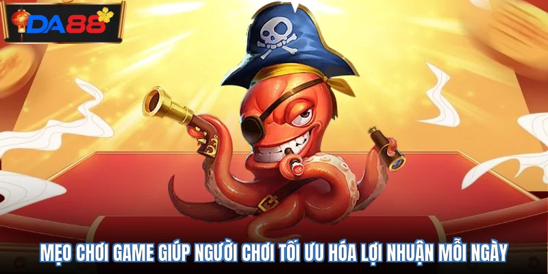 Mẹo chơi game giúp người chơi tối ưu hóa lợi nhuận mỗi ngày