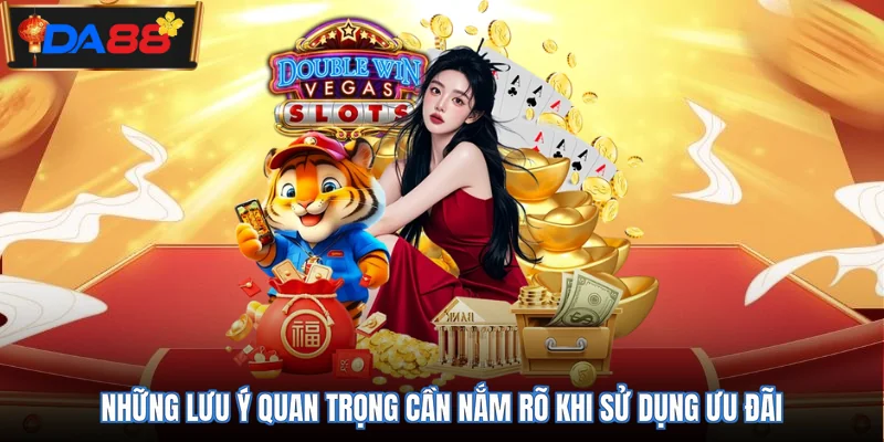 Những lưu ý quan trọng cần nắm rõ khi sử dụng ưu đãi
