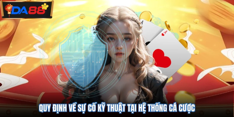 Quy định về sự cố kỹ thuật tại hệ thống cá cược